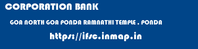 CORPORATION BANK  GOA NORTH GOA PONDA RAMNATHI TEMPLE , PONDA  ifsc code